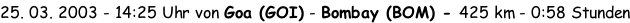 25. 03. 2003 - 14:25 Uhr von Goa (GOI) - Bombay (BOM) - 425 km - 0:58 Stunden